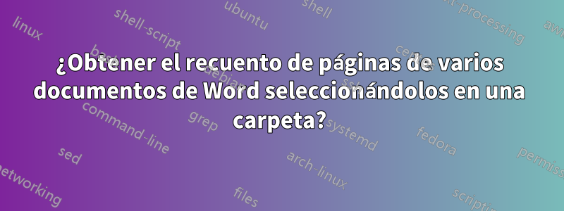 ¿Obtener el recuento de páginas de varios documentos de Word seleccionándolos en una carpeta?