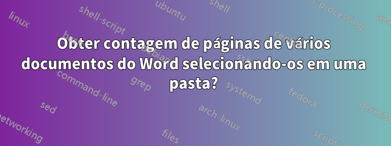 Obter contagem de páginas de vários documentos do Word selecionando-os em uma pasta?