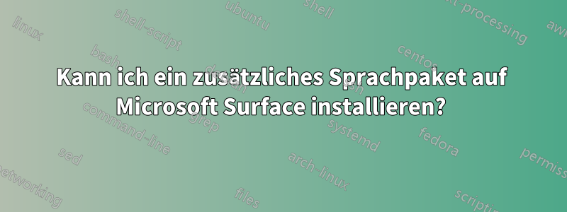 Kann ich ein zusätzliches Sprachpaket auf Microsoft Surface installieren?