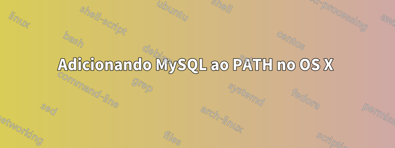 Adicionando MySQL ao PATH no OS X