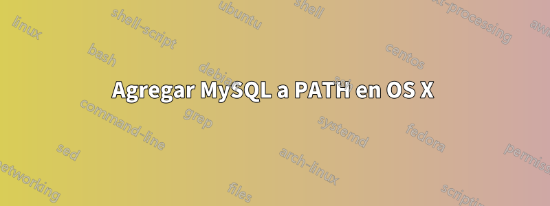 Agregar MySQL a PATH en OS X