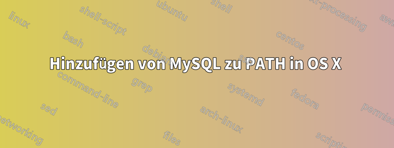 Hinzufügen von MySQL zu PATH in OS X
