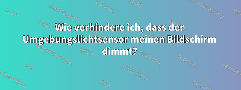 Wie verhindere ich, dass der Umgebungslichtsensor meinen Bildschirm dimmt?