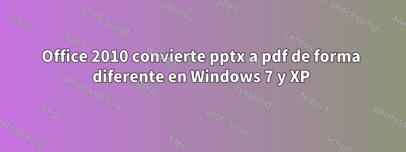 Office 2010 convierte pptx a pdf de forma diferente en Windows 7 y XP