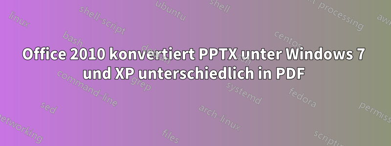 Office 2010 konvertiert PPTX unter Windows 7 und XP unterschiedlich in PDF