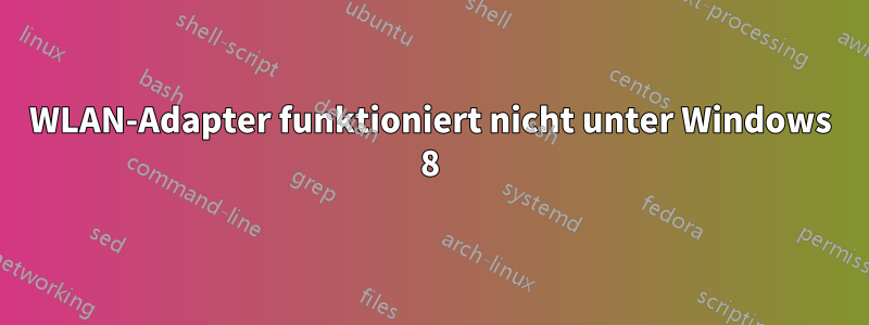 WLAN-Adapter funktioniert nicht unter Windows 8