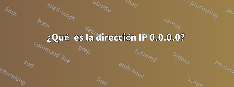 ¿Qué es la dirección IP 0.0.0.0?