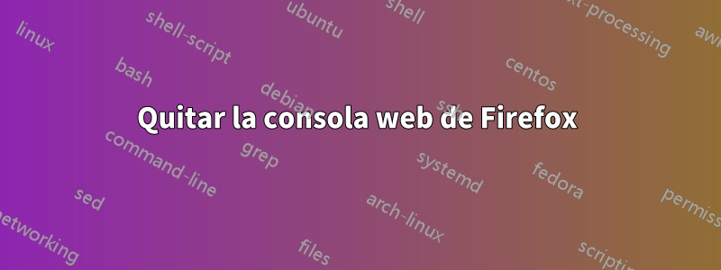 Quitar la consola web de Firefox