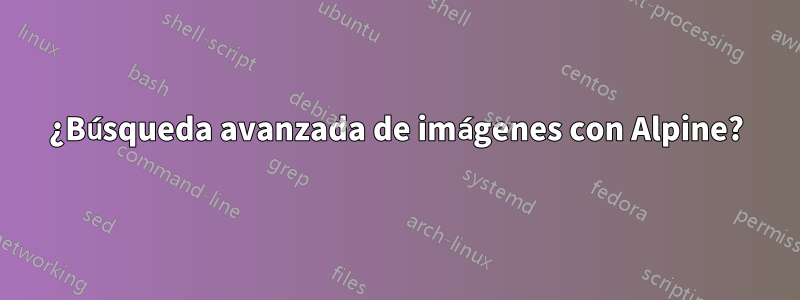 ¿Búsqueda avanzada de imágenes con Alpine?