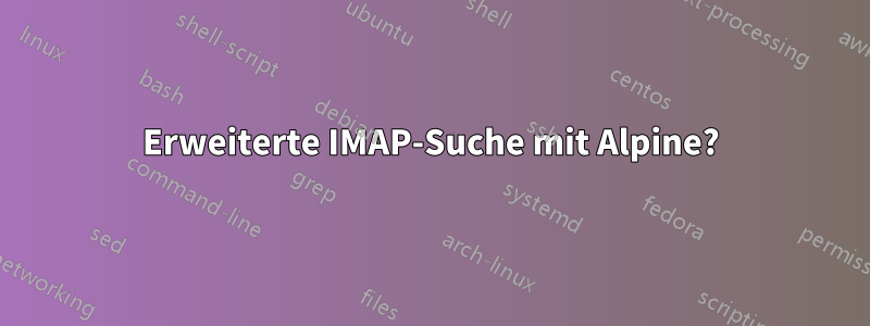 Erweiterte IMAP-Suche mit Alpine?