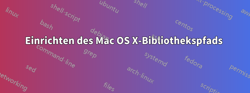 Einrichten des Mac OS X-Bibliothekspfads