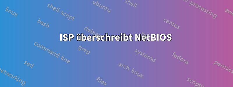 ISP überschreibt NetBIOS