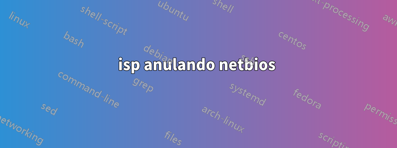 isp anulando netbios