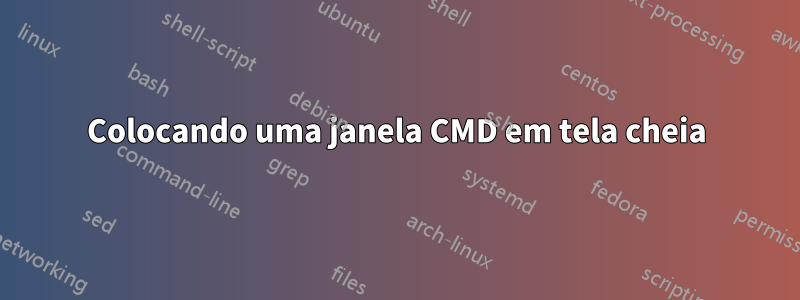 Colocando uma janela CMD em tela cheia