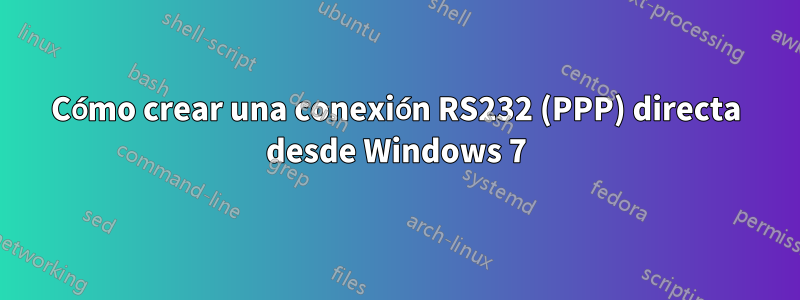 Cómo crear una conexión RS232 (PPP) directa desde Windows 7