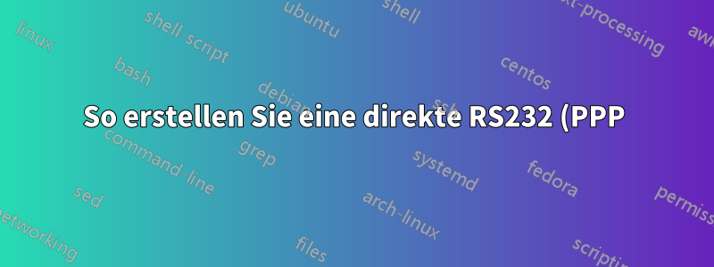 So erstellen Sie eine direkte RS232 (PPP)-Verbindung unter Windows 7