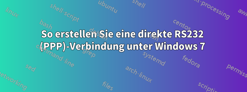 So erstellen Sie eine direkte RS232 (PPP)-Verbindung unter Windows 7