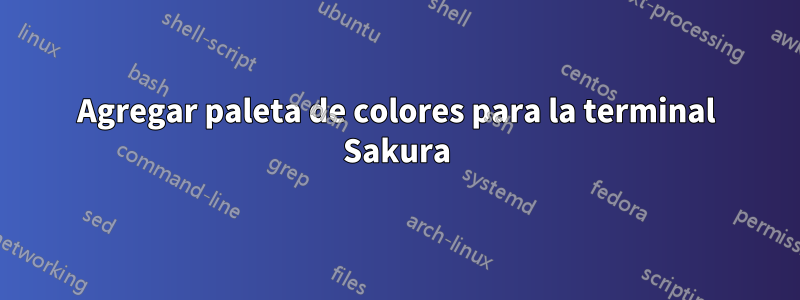 Agregar paleta de colores para la terminal Sakura