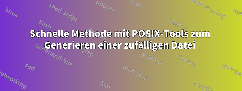 Schnelle Methode mit POSIX-Tools zum Generieren einer zufälligen Datei