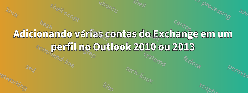 Adicionando várias contas do Exchange em um perfil no Outlook 2010 ou 2013