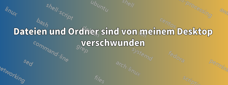 Dateien und Ordner sind von meinem Desktop verschwunden