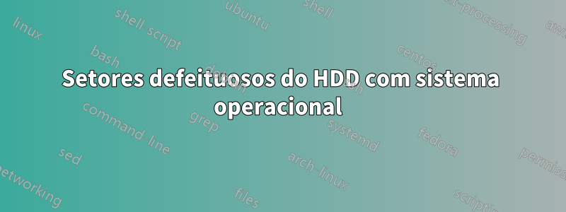 Setores defeituosos do HDD com sistema operacional 