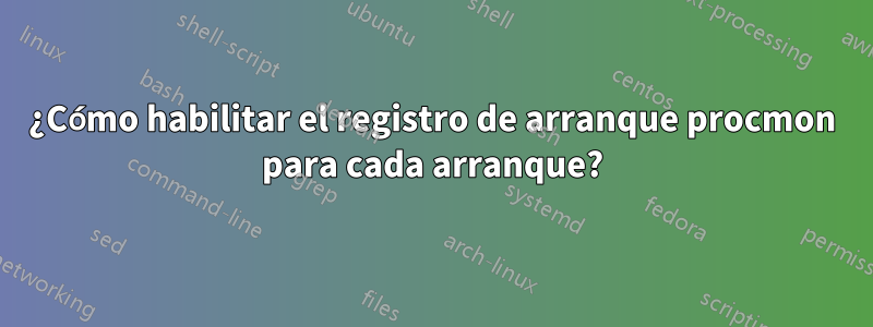 ¿Cómo habilitar el registro de arranque procmon para cada arranque?