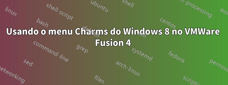 Usando o menu Charms do Windows 8 no VMWare Fusion 4