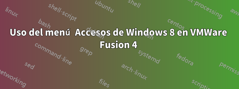 Uso del menú Accesos de Windows 8 en VMWare Fusion 4