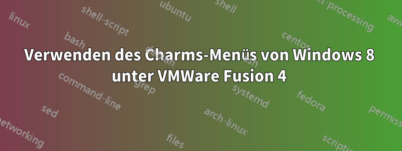 Verwenden des Charms-Menüs von Windows 8 unter VMWare Fusion 4