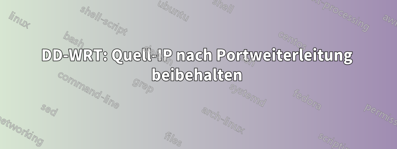 DD-WRT: Quell-IP nach Portweiterleitung beibehalten