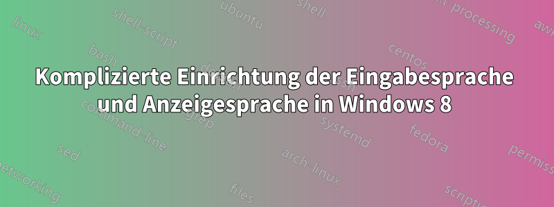 Komplizierte Einrichtung der Eingabesprache und Anzeigesprache in Windows 8