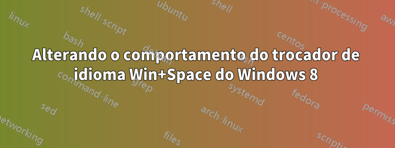 Alterando o comportamento do trocador de idioma Win+Space do Windows 8