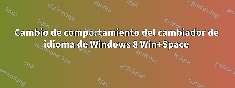 Cambio de comportamiento del cambiador de idioma de Windows 8 Win+Space