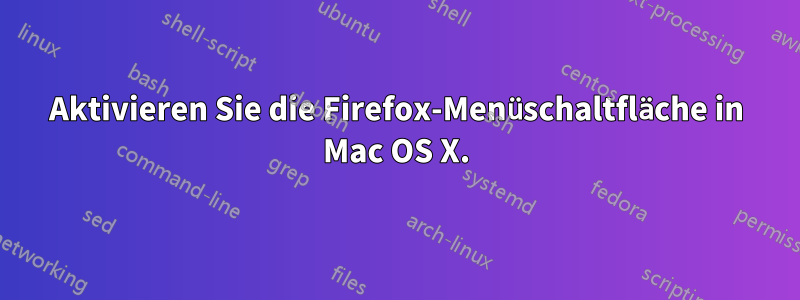 Aktivieren Sie die Firefox-Menüschaltfläche in Mac OS X.