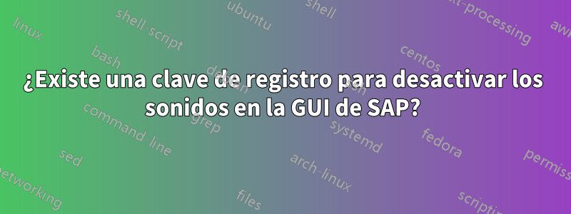 ¿Existe una clave de registro para desactivar los sonidos en la GUI de SAP?