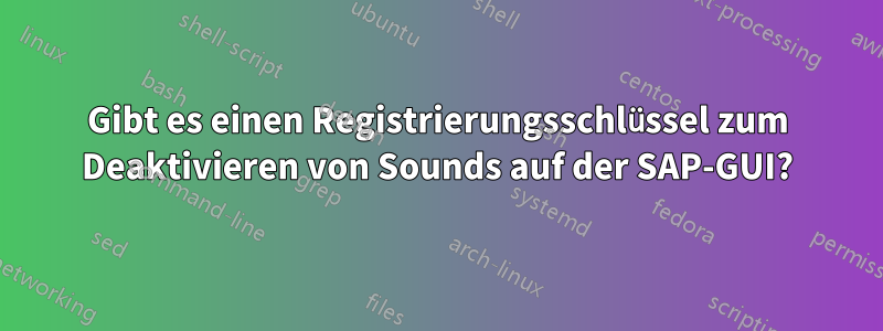 Gibt es einen Registrierungsschlüssel zum Deaktivieren von Sounds auf der SAP-GUI?