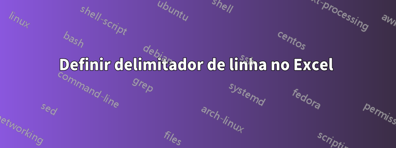 Definir delimitador de linha no Excel