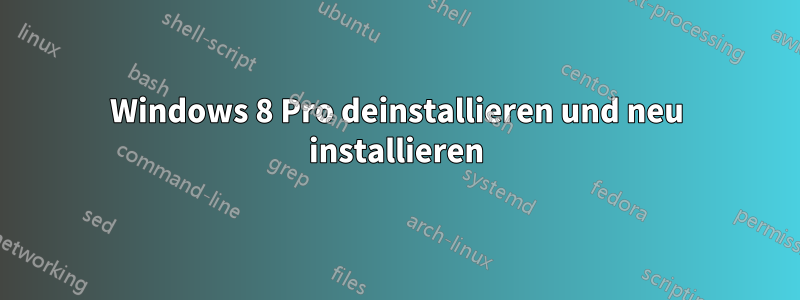 Windows 8 Pro deinstallieren und neu installieren