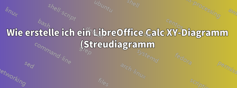 Wie erstelle ich ein LibreOffice Calc XY-Diagramm (Streudiagramm) mit benannten Punkten?
