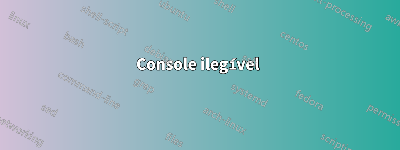 Console ilegível