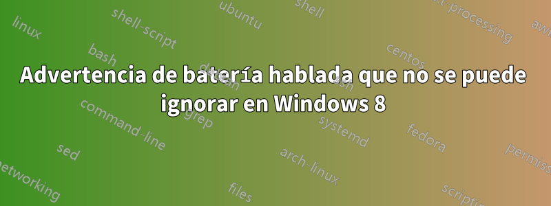 Advertencia de batería hablada que no se puede ignorar en Windows 8