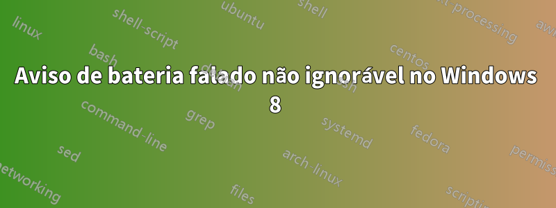 Aviso de bateria falado não ignorável no Windows 8