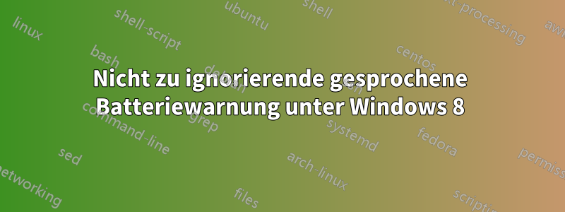 Nicht zu ignorierende gesprochene Batteriewarnung unter Windows 8