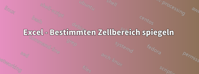 Excel - Bestimmten Zellbereich spiegeln