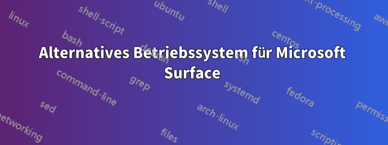 Alternatives Betriebssystem für Microsoft Surface