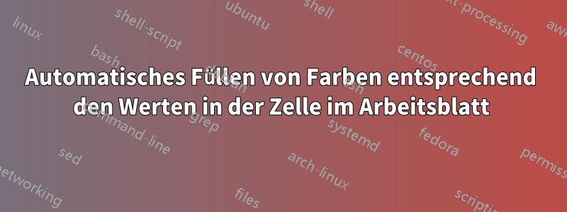 Automatisches Füllen von Farben entsprechend den Werten in der Zelle im Arbeitsblatt