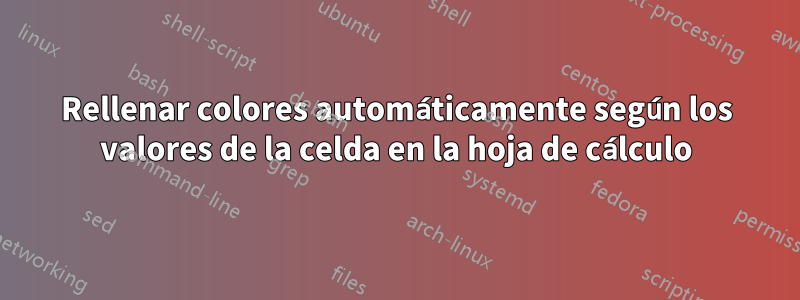 Rellenar colores automáticamente según los valores de la celda en la hoja de cálculo