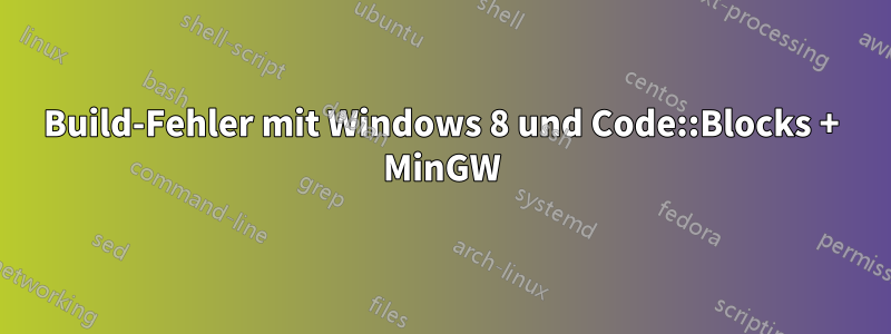 Build-Fehler mit Windows 8 und Code::Blocks + MinGW