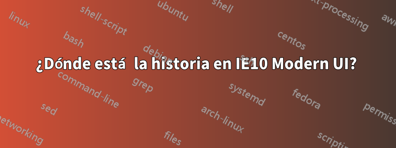 ¿Dónde está la historia en IE10 Modern UI?